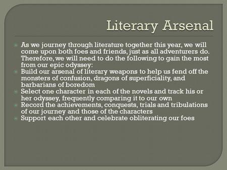  As we journey through literature together this year, we will come upon both foes and friends, just as all adventurers do. Therefore, we will need to.