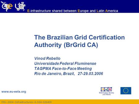 FP6−2004−Infrastructures−6-SSA-026409 www.eu-eela.org E-infrastructure shared between Europe and Latin America The Brazilian Grid Certification Authority.