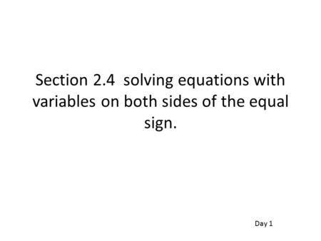 Section 2.4 solving equations with variables on both sides of the equal sign. Day 1.
