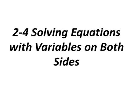 2-4 Solving Equations with Variables on Both Sides.