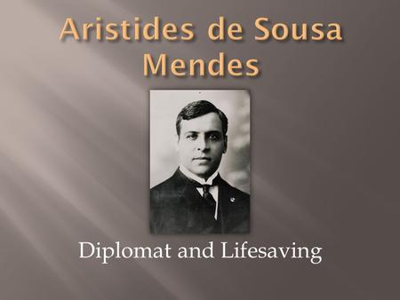 Diplomat and Lifesaving. Aristides de Sousa Mendes do Amaral e Abranches and his twin brother, Cesar, were born in Cabanas de Viriato, in the district.