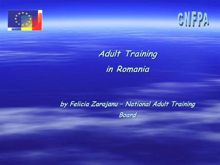 Adult Training in Romania by Felicia Zarojanu – National Adult Training Board.