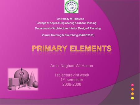 Visual Training & Sketching (EAGD2101) University of Palestine College of Applied Engineering & Urban Planning Department of Architecture, Interior Design.