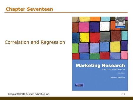 Copyright © 2010 Pearson Education, Inc. 17-1 Chapter Seventeen Correlation and Regression.