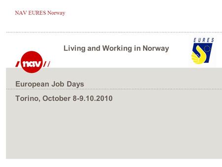 European Job Days Torino, October 8-9.10.2010 NAV EURES Norway Living and Working in Norway.