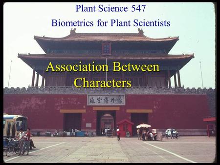 Plant Science 547 Biometrics for Plant Scientists Association Between Characters.