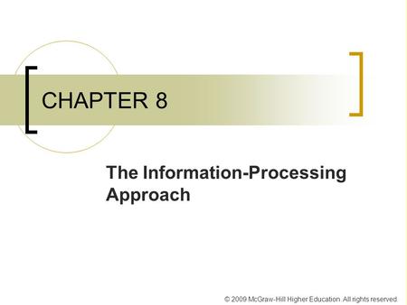 © 2009 McGraw-Hill Higher Education. All rights reserved. CHAPTER 8 The Information-Processing Approach.