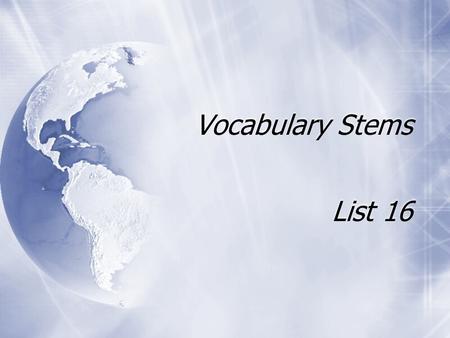 Vocabulary Stems List 16. Anglo - english  Anglophile, Anglo-Saxon.