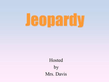Hosted by Mrs. Davis Jeopardy. 100 200 400 300 400 VocabularyObservation or Inference? What is Science? Doing Science 300 200 400 200 100 500 100.