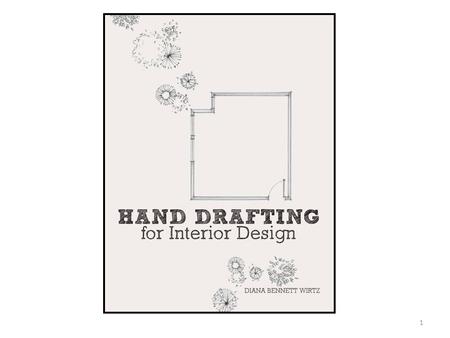 Hand Drafting for Interior Designers Diana Bennett Wirtz ASID, IIDA 1.