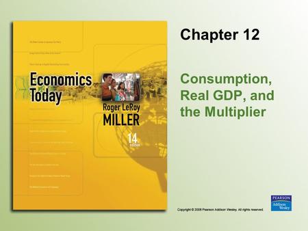 Chapter 12 Consumption, Real GDP, and the Multiplier.