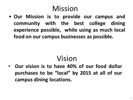Mission Our Mission is to provide our campus and community with the best college dining experience possible, while using as much local food on our campus.