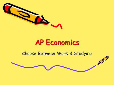 AP Economics Choose Between Work & Studying. Maximizing Utility Where will you maximize your utility between the hours you have in a day, week or month?