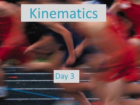 Kinematics Day 3. Kinematic Equations Used in situations with uniform acceleration.
