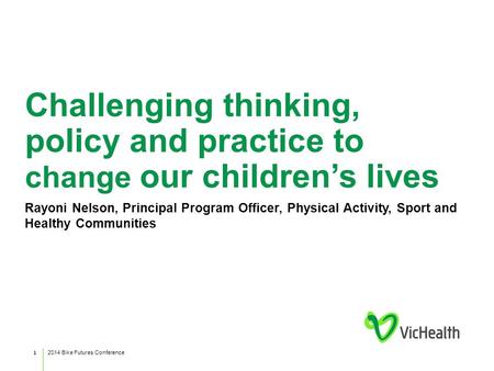 Challenging thinking, policy and practice to change our children’s lives Rayoni Nelson, Principal Program Officer, Physical Activity, Sport and Healthy.