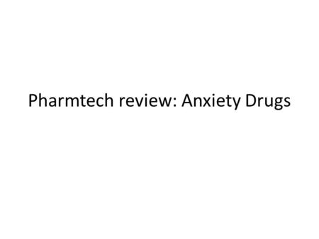 Pharmtech review: Anxiety Drugs. AntiAnxiety Drugs Characterized by worry and apprehension For controlling stress Addictive liability very high Birth.