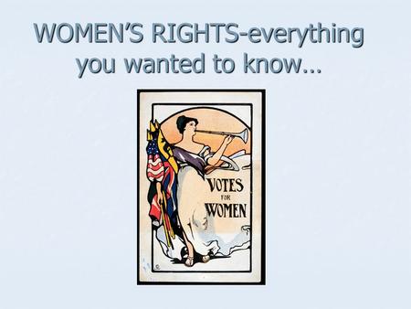 WOMEN’S RIGHTS-everything you wanted to know…. Changes in American life during the Industrial Revolution Division between work and home Division between.