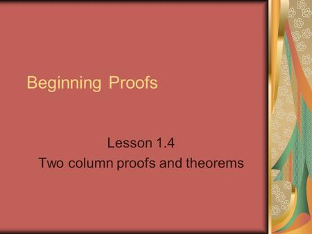 Beginning Proofs Lesson 1.4 Two column proofs and theorems.