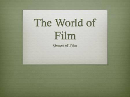 The World of Film Genres of Film. The Golden Ages  1930s and 1940s  Majority of films created in Hollywood by major actors.