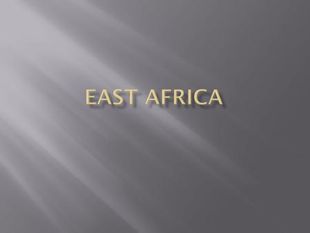  The geographic location of east Africa has made it an ideal location for trading between different countries and cultures.  The early civilizations.