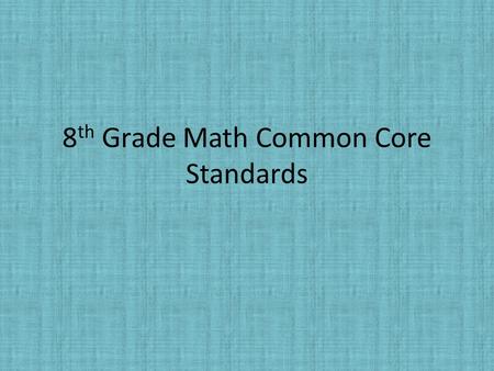 8 th Grade Math Common Core Standards. The Number System 8.NS Know that there are numbers that are not rational, and approximate them by rational numbers.