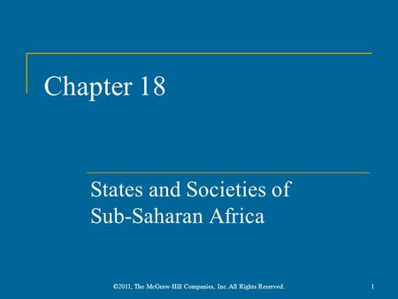 Chapter 18 States and Societies of Sub-Saharan Africa ©2011, The McGraw-Hill Companies, Inc. All Rights Reserved.1.