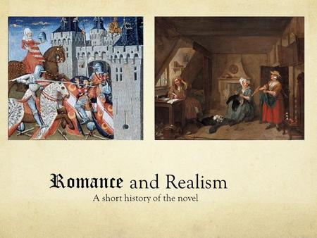 Romance and Realism A short history of the novel.