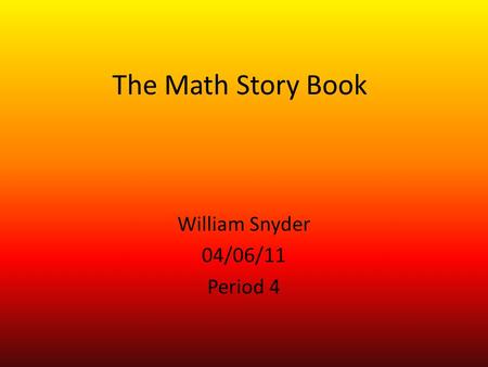 The Math Story Book William Snyder 04/06/11 Period 4.