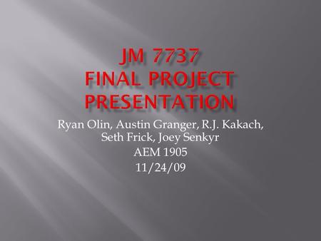 Ryan Olin, Austin Granger, R.J. Kakach, Seth Frick, Joey Senkyr AEM 1905 11/24/09.