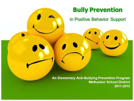 In Positive Behavior Support Bully Prevention An Elementary Anti-Bullying Prevention Program Methacton School District 2011-2012.