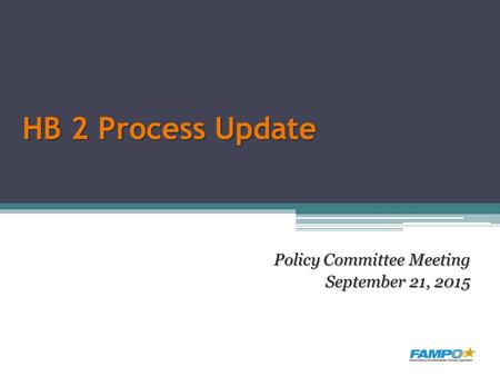 HB 2 Process Update Policy Committee Meeting September 21, 2015.