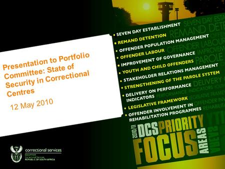 Presentation to Portfolio Committee: State of Security in Correctional Centres 12 May 2010.