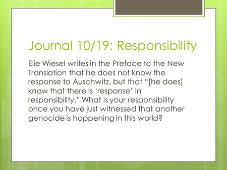Journal 10/19: Responsibility Elie Wiesel writes in the Preface to the New Translation that he does not know the response to Auschwitz, but that “[he does]