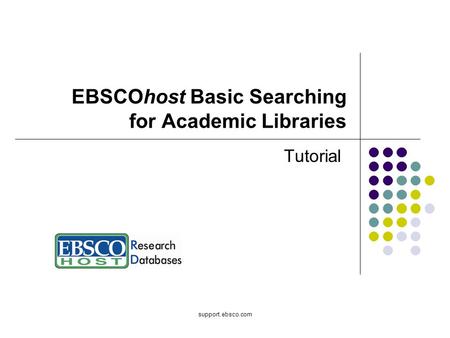 Support.ebsco.com EBSCOhost Basic Searching for Academic Libraries Tutorial.