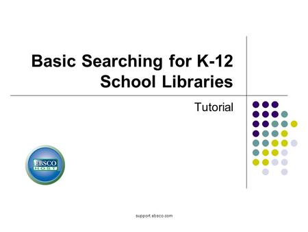 Support.ebsco.com Basic Searching for K-12 School Libraries Tutorial.