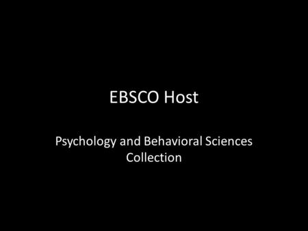 EBSCO Host Psychology and Behavioral Sciences Collection.