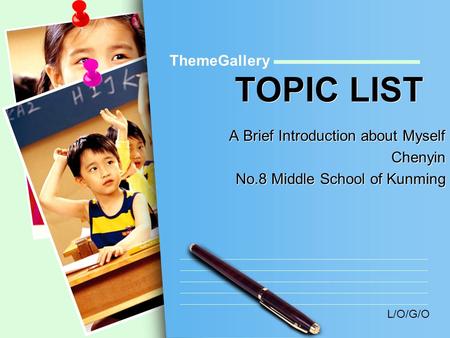 L/O/G/O TOPIC LIST ThemeGallery A Brief Introduction about Myself Chenyin No.8 Middle School of Kunming A Brief Introduction about Myself Chenyin No.8.