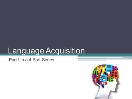 Language Acquisition Part I in a 4 Part Series. How can we help all of our students acquire the necessary language to be successful in all content areas?