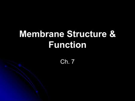 Membrane Structure & Function Ch. 7. Membrane & Function Lipid Bilayer Minimizes number of hydrophobic groups exposed to water Fatty acid tails don’t.