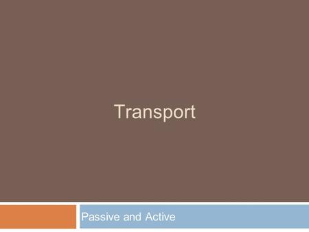 Transport Passive and Active. Passive Transport  Passive transport is any transport that occurs without the use of energy.  Ex:  Diffusion  Osmosis.