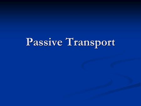 Passive Transport.