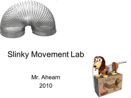 Slinky Movement Lab Mr. Ahearn 2010.