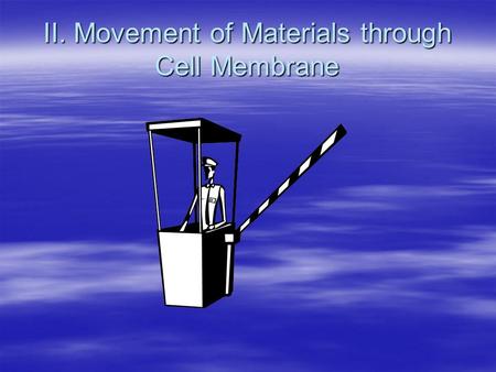 II. Movement of Materials through Cell Membrane. Selectively permeable membrane- AAAAllows some materials to pass and not others.