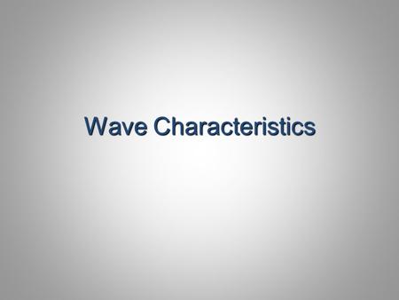 Wave Characteristics. Terms to Review Parts of a Wave – Crest – Trough – Pulse – Amplitude – Wavelength – Frequency – Period Types of Waves – Mechanical.