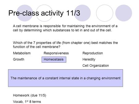 Pre-class activity 11/3 A cell membrane is responsible for maintaining the environment of a cell by determining which substances to let in and out of the.