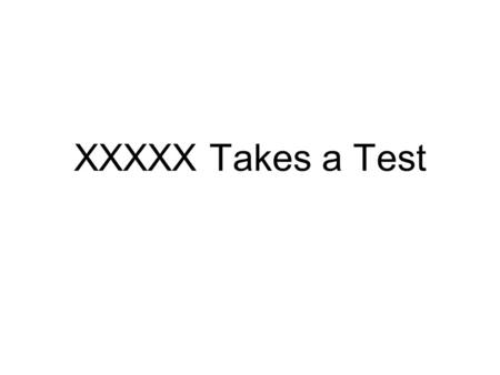 XXXXX Takes a Test. In Pennsylvania, all the third grade students have to take the PSSA test.