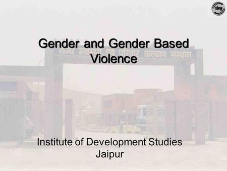 Institute of Development Studies Jaipur Gender and Gender Based Violence.