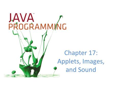 Chapter 17: Applets, Images, and Sound. Objectives Learn about applets Write an HTML document to host an applet Use the init() method Work with JApplet.