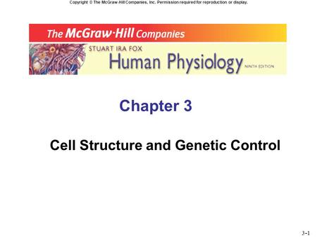 Copyright © The McGraw-Hill Companies, Inc. Permission required for reproduction or display. Chapter 3 Cell Structure and Genetic Control 3-1.