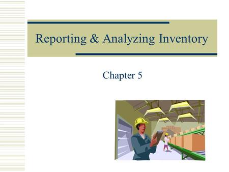 Reporting & Analyzing Inventory Chapter 5. Determining Inventory Items  Merchandise inventory includes all goods that a company owns and holds for sale.